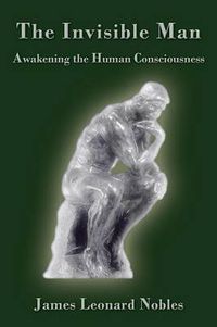 Cover image for The Invisible Man: Awakening the Human Consciousness
