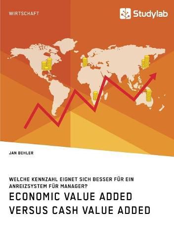 Cover image for Economic Value Added versus Cash Value Added. Welche Kennzahl eignet sich besser fur ein Anreizsystem fur Manager?