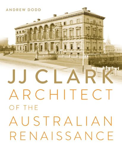 Cover image for JJ Clark: Architect of the Australian Renaissance