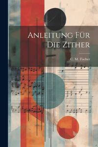 Cover image for Anleitung Fuer Die Zither