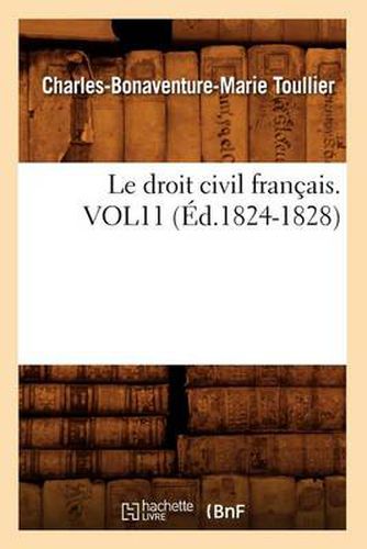 Le Droit Civil Francais. Vol11 (Ed.1824-1828)