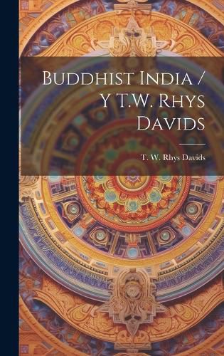 Cover image for Buddhist India / Y T.W. Rhys Davids