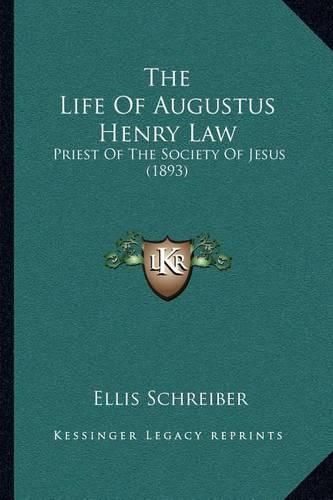 The Life of Augustus Henry Law: Priest of the Society of Jesus (1893)