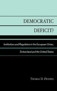 Cover image for Democratic Deficit?: Institutions and Regulation in the European Union, Switzerland, and the United States