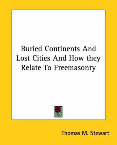 Cover image for Buried Continents and Lost Cities and How They Relate to Freemasonry