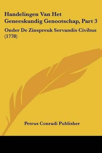 Cover image for Handelingen Van Het Geneeskundig Genootschap, Part 3: Onder de Zinspreuk Servandis Civibus (1778)