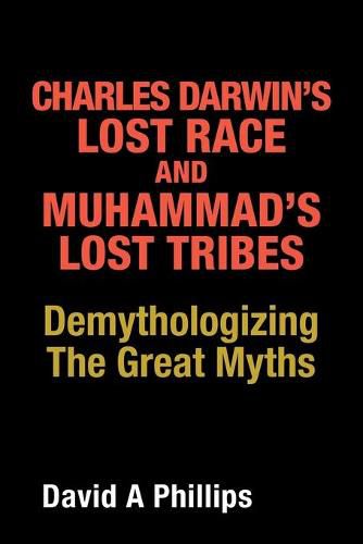 Cover image for Charles Darwin's Lost Race and Muhammad's Lost Tribes: Demythologizing the Great Myths