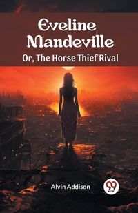 Cover image for Eveline Mandeville Or, The Horse Thief Rival