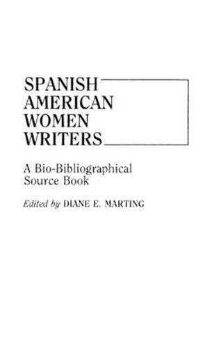 Spanish American Women Writers: A Bio-Bibliographical Source Book