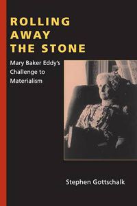 Cover image for Rolling Away the Stone: Mary Baker Eddy's Challenge to Materialism