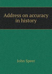 Cover image for Address on accuracy in history