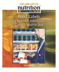 Cover image for Food Labels: Using Nutrition Information to Create a Healthy Diet