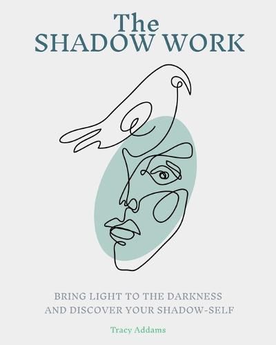 Cover image for The SHADOW WORK: Bring Light to the Darkness and Discover Your Shadow Self