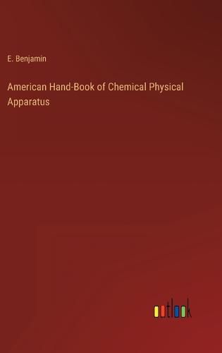 Cover image for American Hand-Book of Chemical Physical Apparatus