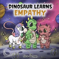 Cover image for Dinosaur Learns Empathy: A Story about Empathy and Compassion.