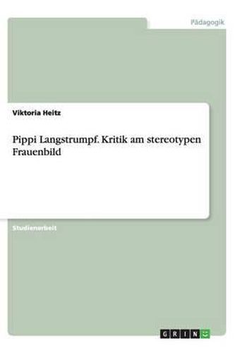 Cover image for Pippi Langstrumpf. Kritik am stereotypen Frauenbild