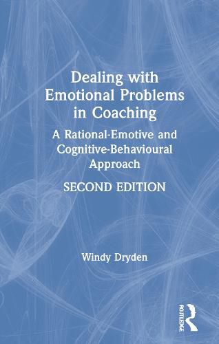 Cover image for Dealing with Emotional Problems in Coaching: A Rational-Emotive and Cognitive-Behavioural Approach
