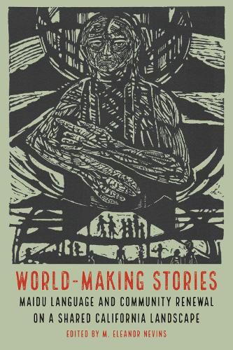 Cover image for World-Making Stories: Maidu Language and Community Renewal on a Shared California Landscape