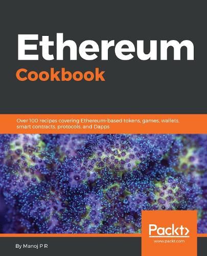 Cover image for Ethereum Cookbook: Over 100 recipes covering Ethereum-based tokens, games, wallets, smart contracts, protocols, and Dapps