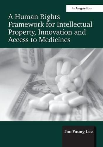 Cover image for A Human Rights Framework for Intellectual Property, Innovation and Access to Medicines