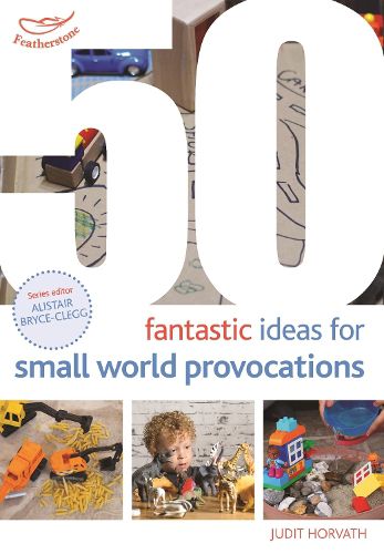 Cover image for 50 Fantastic Ideas for Small World Provocations