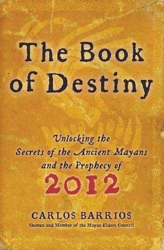 Cover image for The Book of Destiny: Unlocking the Secrets of the Ancient Mayans and the Prophecy of 2012