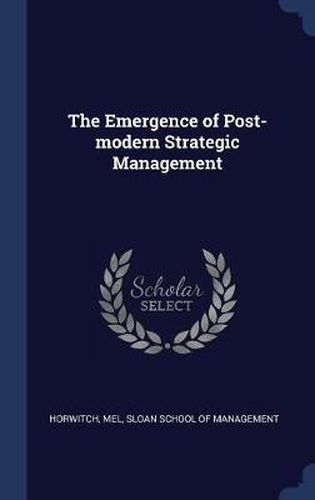 Cover image for The Emergence of Post-Modern Strategic Management