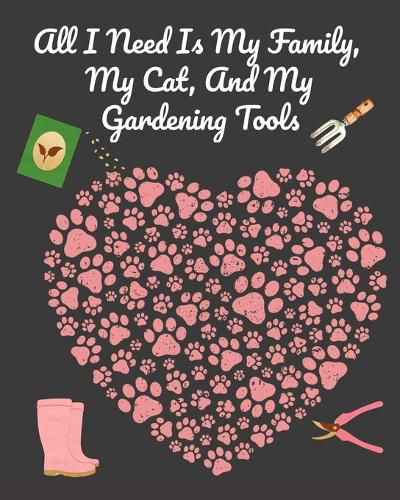 Cover image for All I Need Is My Family, My Cat, And My Gardening Tools