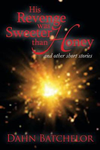 Cover image for His Revenge Was Sweeter Than Honey: And Other Short Stories