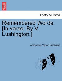 Cover image for Remembered Words. [in Verse. by V. Lushington.]