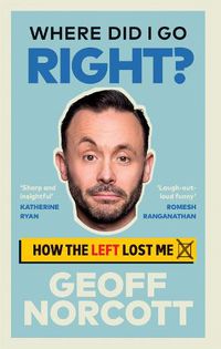 Cover image for Where Did I Go Right?: How the Left Lost Me