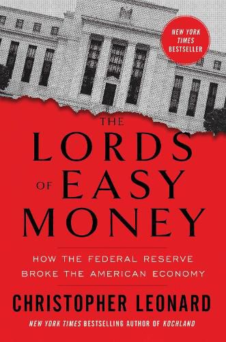 Cover image for The Lords of Easy Money: How the Federal Reserve Broke the American Economy