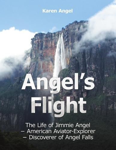 Cover image for Angel's Flight: The Life of Jimmie Angel - American Aviator-Explorer - Discoverer of Angel Falls