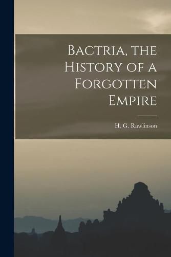 Bactria, the History of a Forgotten Empire