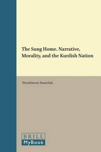 Cover image for The Sung Home. Narrative, Morality, and the Kurdish Nation