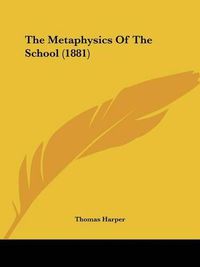 Cover image for The Metaphysics of the School (1881)