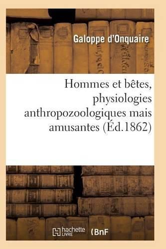 Cover image for Hommes Et Betes, Physiologies Anthropozoologiques Mais Amusantes