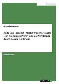 Cover image for Rolle und Identitat - Martin Walsers Novelle  Ein fliehendes Pferd und die Verfilmung durch Rainer Kaufmann