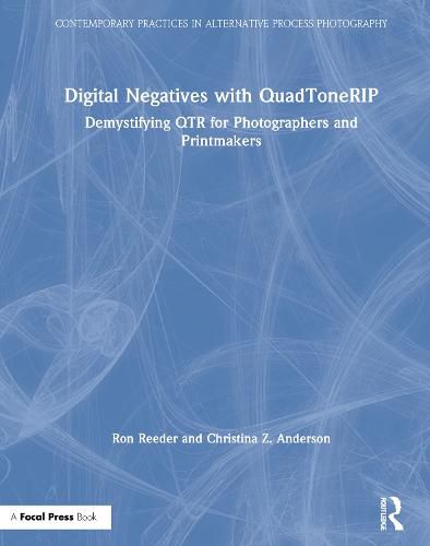 Cover image for Digital Negatives with QuadToneRIP: Demystifying QTR for Photographers and Printmakers