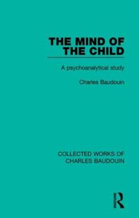 Cover image for The Mind of the Child: A psychoanalytical study