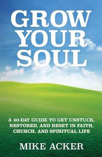 Cover image for Grow Your Soul: A 40-day guide to get unstuck, restored, and reset in faith, church, and spirit