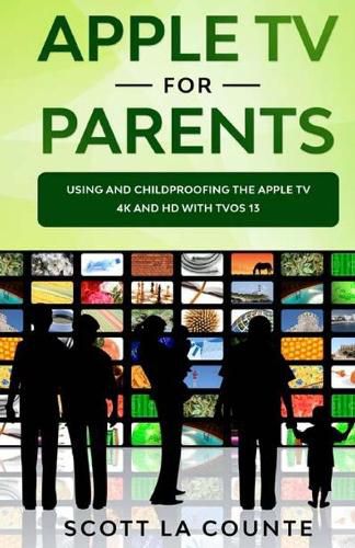 Cover image for Apple TV For Parents: Using and Childproofing the Apple TV 4K and HD With tvOS 13