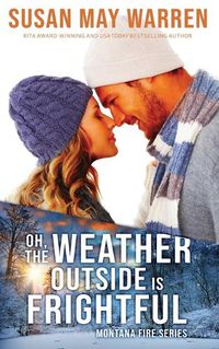 Cover image for Oh, the Weather Outside Is Frightful (Extended edition!): a Montana Fire Christmas Novella