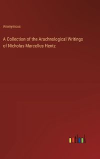 Cover image for A Collection of the Arachnological Writings of Nicholas Marcellus Hentz