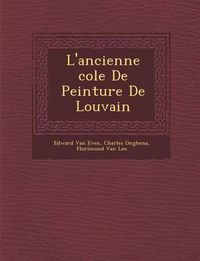 Cover image for L'Ancienne Cole de Peinture de Louvain