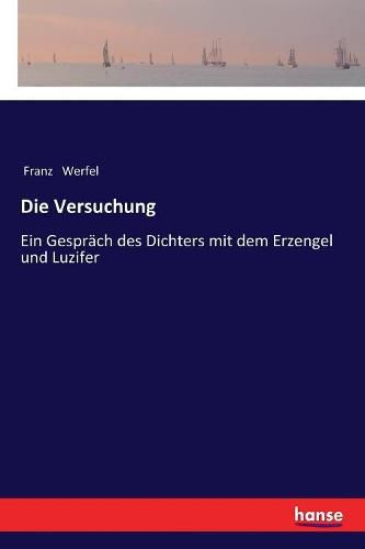 Cover image for Die Versuchung: Ein Gesprach des Dichters mit dem Erzengel und Luzifer