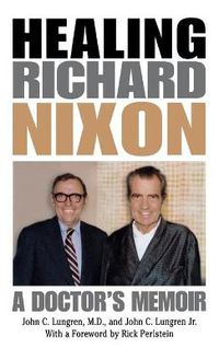 Cover image for Healing Richard Nixon: A Doctor's Memoir