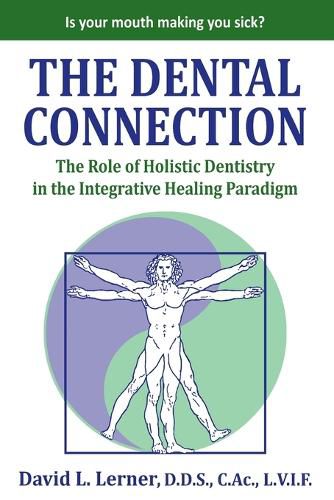 Cover image for The Dental Connection: The Role of Holistic Dentistry in the Integrative Healing Paradigm