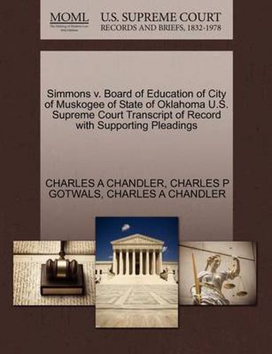 Cover image for Simmons V. Board of Education of City of Muskogee of State of Oklahoma U.S. Supreme Court Transcript of Record with Supporting Pleadings