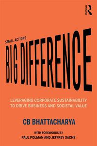 Cover image for Small Actions, Big Difference: Leveraging Corporate Sustainability to Drive Business and Societal Value